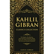 Kahlil Gibran Classics Collection: The Prophet, The Madman, Sand and Foam, The Broken Wings, A Tear and a Smile, Twenty Drawings, The Forerunner & Spirits Rebellious (Hardcover)