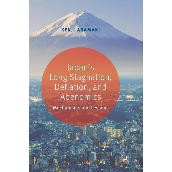 Japan's Long Stagnation, Deflation, and Abenomics: Mechanisms and Lessons, (Hardcover)