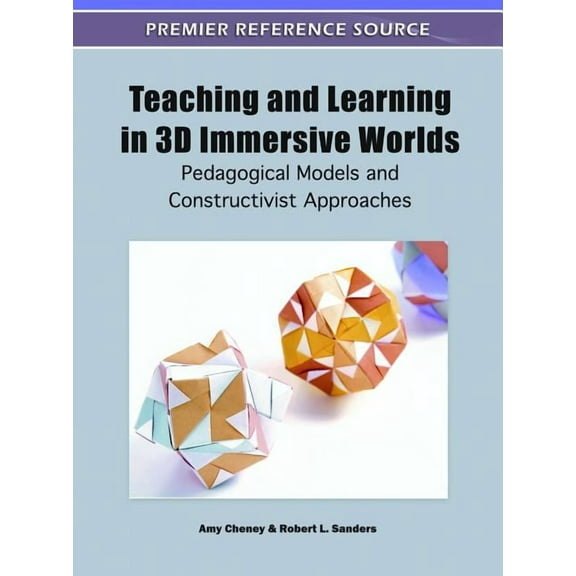 Premier Reference Source Teaching and Learning in 3D Immersive Worlds: Pedagogical Models and Constructivist Approaches, (Hardcover)