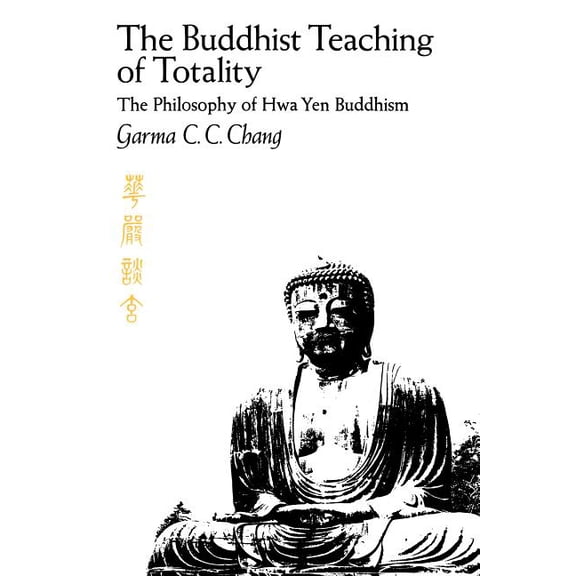 The Buddhist Teaching of Totality: The Philosophy of Hwa Yen Buddhism, (Paperback)