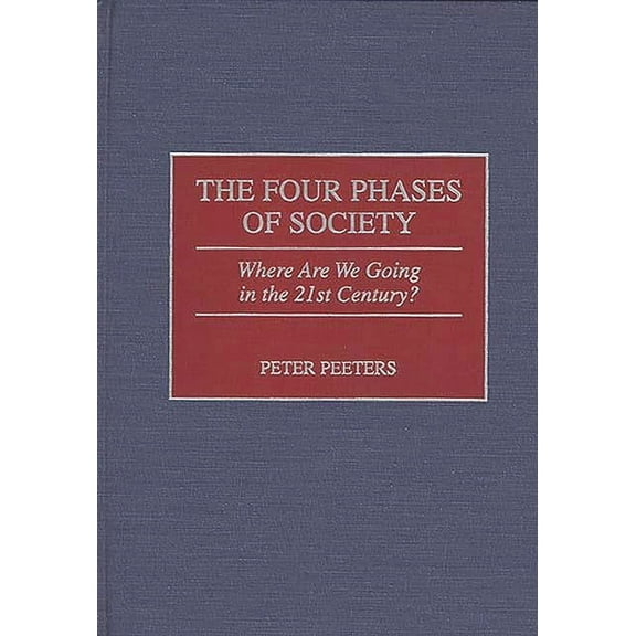 The Four Phases of Society: Where Are We Going in the 21st Century?, (Hardcover)
