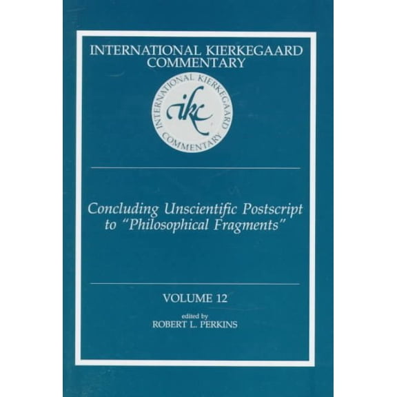 International Kierkegaard Commentary: International Kierkegaard Commentary Volume 12: Concluding Unscientific Postscript to "Philosophical Fragments" (Hardcover)