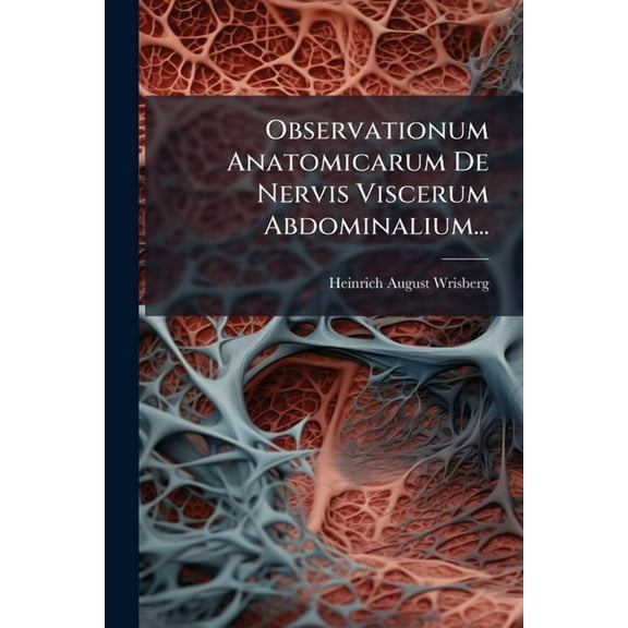 Observationum Anatomicarum De Nervis Viscerum Abdominalium..., (Paperback)
