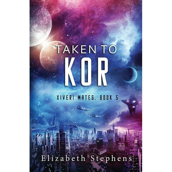 Taken to Kor: A Space Pirate Romance (Xiveri Mates Book 5), (Paperback)