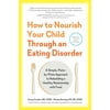 How to Nourish Your Child Through an Eating Disorder: A Simple, Plate-By-Plate Approach to Rebuilding a Healthy Relationship with Food, Used [Paperback]