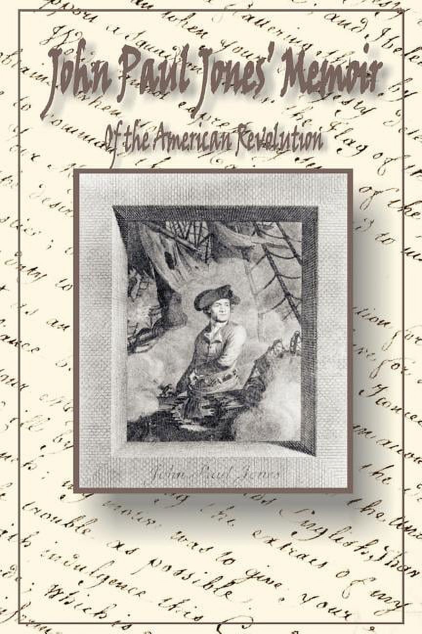 John Paul Jones' Memoir of the American Revolution: Presented to King Louis XVI of France (Paperback)