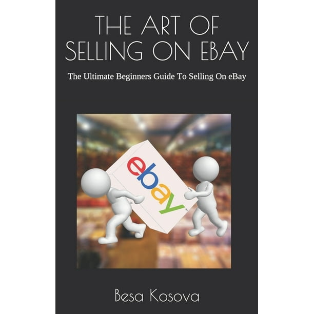 The art of selling on ebay the ultimate beginners guide to selling on