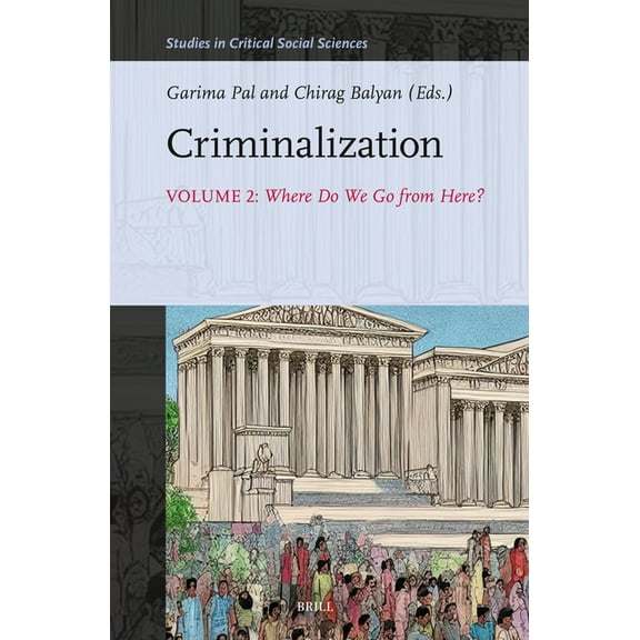 Studies in Critical Social Sciences Criminalization Vol. II: Where Do We Go from Here?, Book 300, (Hardcover)