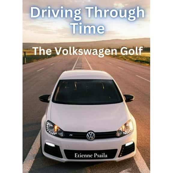Driving Through Time - The Volkswagen Golf, (Hardcover)