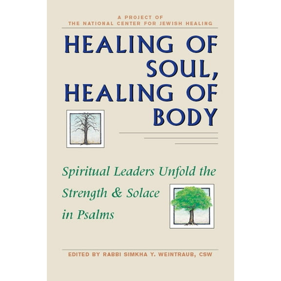 Healing of Soul, Healing of Body: Spiritual Leaders Unfold the Strength and Solace in Psalms, (Paperback)