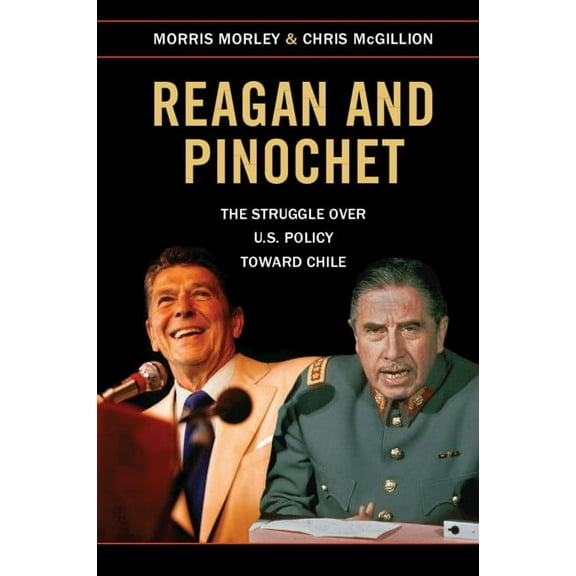 Reagan and Pinochet: The Struggle Over Us Policy Toward Chile, (Paperback)