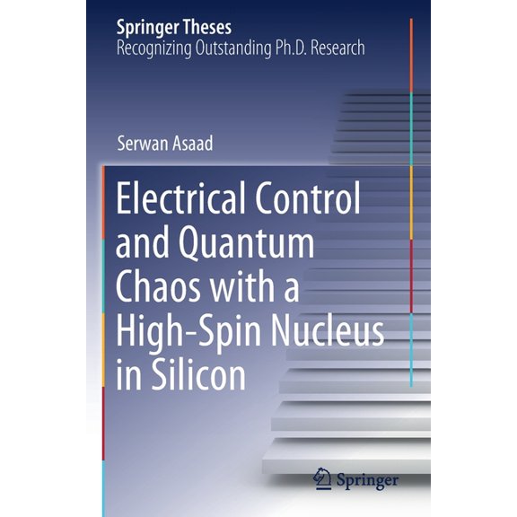 Springer Theses Electrical Control and Quantum Chaos with a High-Spin Nucleus in Silicon, (Paperback)