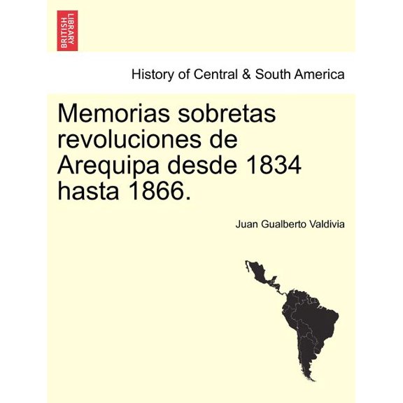 Memorias sobretas revoluciones de Arequipa desde 1834 hasta 1866. (Paperback)