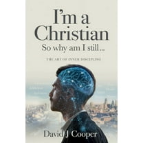 I'm a Christian, So Why Am I Still...: The Art of Inner Discipling, (Paperback)
