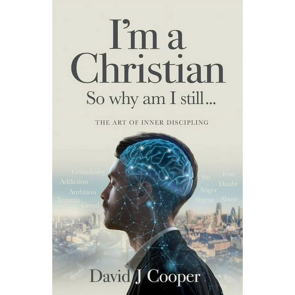 I'm a Christian, So Why Am I Still...: The Art of Inner Discipling, (Paperback)