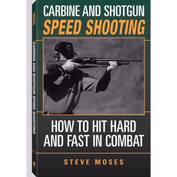 Pre-Owned Carbine and Shotgun Speed Shooting: How to Hit Hard and Fast in Combat (Paperback) 158160324X 9781581603248