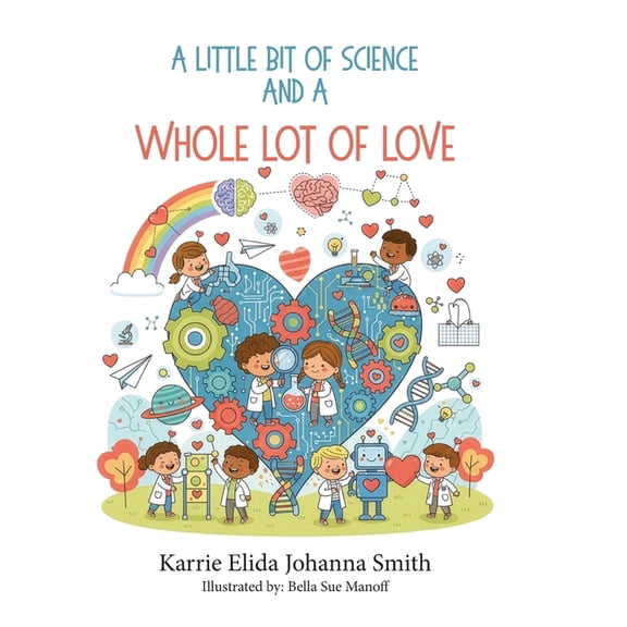 A Little Bit of Science and a Whole Lot of Love, (Hardcover)