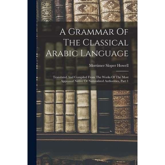 A Grammar Of The Classical Arabic Language (Paperback)
