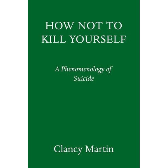 How Not to Kill Yourself : A Portrait of the Suicidal Mind (Hardcover)