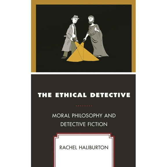 The Ethical Detective: Moral Philosophy and Detective Fiction, (Hardcover)