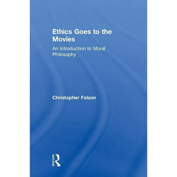 Ethics Goes to the Movies: An Introduction to Moral Philosophy, (Hardcover)