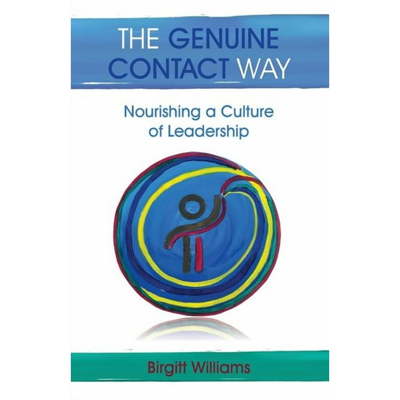 The Genuine Contact Way: Nourishing a Culture of Leadership, (Paperback)