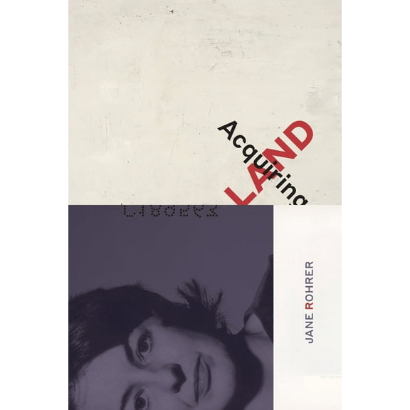 Acquiring Land: Late Poems (Paperback) by Jane Rohrer, Julia Spicher Kasdorf, Jeff Gundy