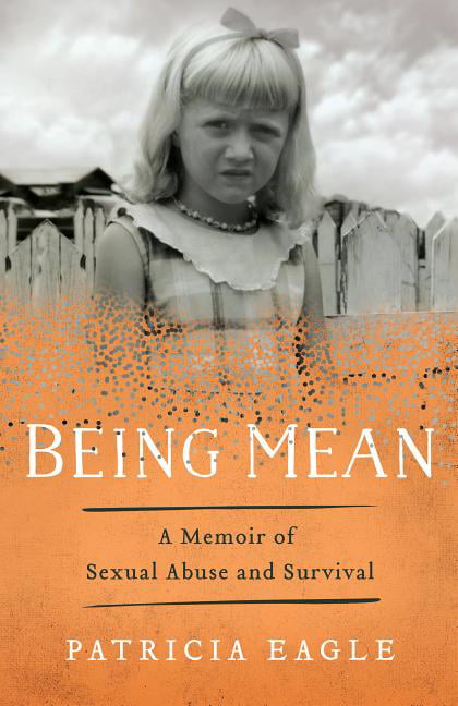 Being Mean : A Memoir of Sexual Abuse and Survival ...