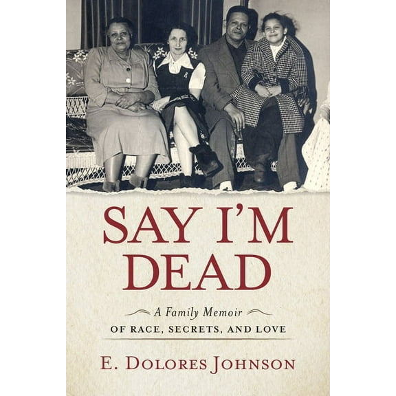 Say I'm Dead: A Family Memoir of Race, Secrets, and Love, (Paperback)