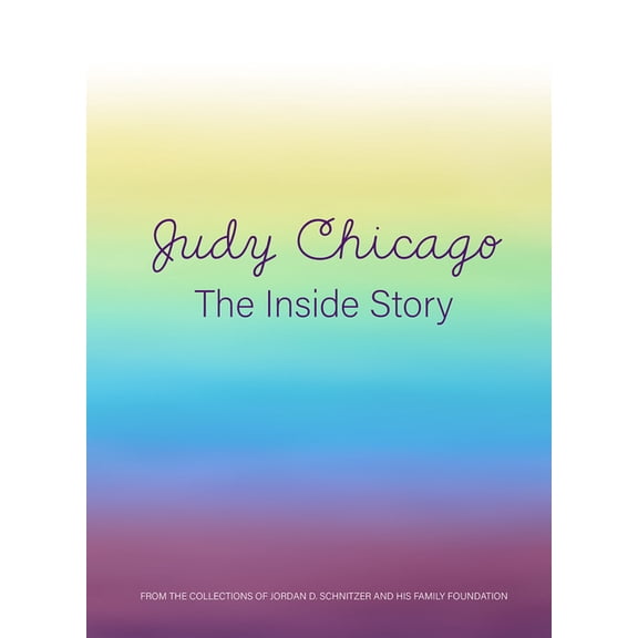 Judy Chicago: The Inside Story: From the Collections of Jordan D. Schnitzer and His Family Foundation, (Hardcover)