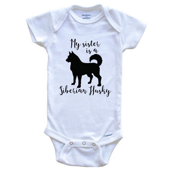 My Sister Is A Siberian Husky Cute Dog Baby Bodysuit - Siberian Husky One Piece Baby Bodysuit, 0-3 Months White