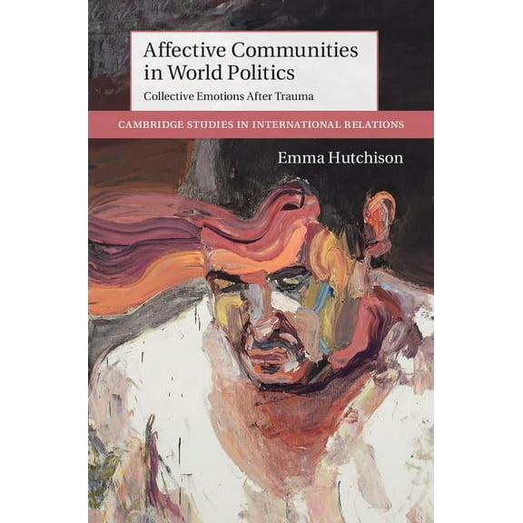 Cambridge Studies in International Relat Affective Communities in World Politics, Book 140, (Hardcover)