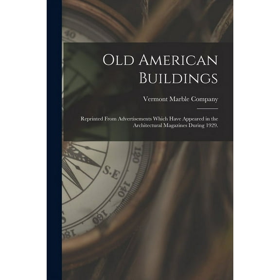 Old American Buildings: Reprinted From Advertisements Which Have Appeared in the Architectural Magazines During 1929., (Paperback)