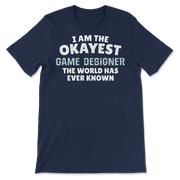 Funny Game Designer T-Shirt - I'm the Okayest!