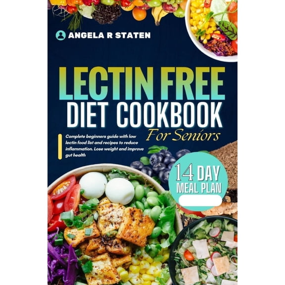Lectin Free Diet Cookbook For Seniors: Beginner's guide with a low-lectin food list and recipes to reduce inflammation, , (Paperback)