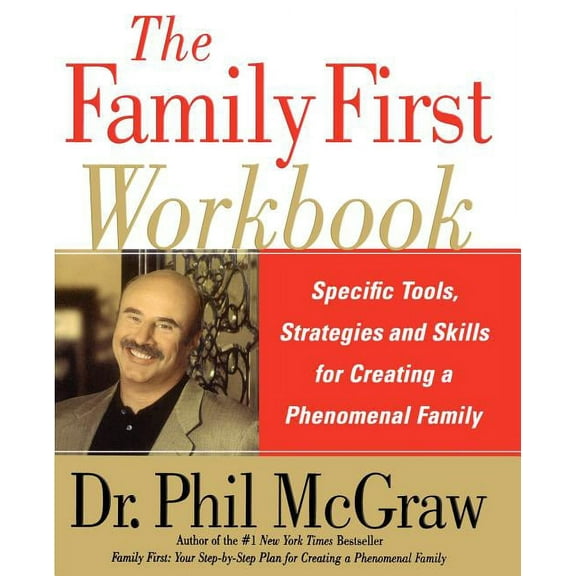 The Family First Workbook: Specific Tools, Strategies, and Skills for Creating a Phenomenal Family, (Paperback)