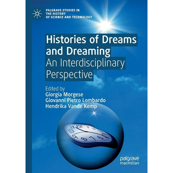 Palgrave Studies in the History of Scien Histories of Dreams and Dreaming: An Interdisciplinary Perspective, (Paperback)