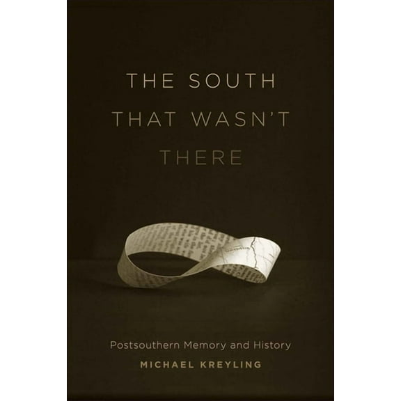 Southern Literary Studies The South That Wasn't There: Postsouthern Memory and History, (Hardcover)