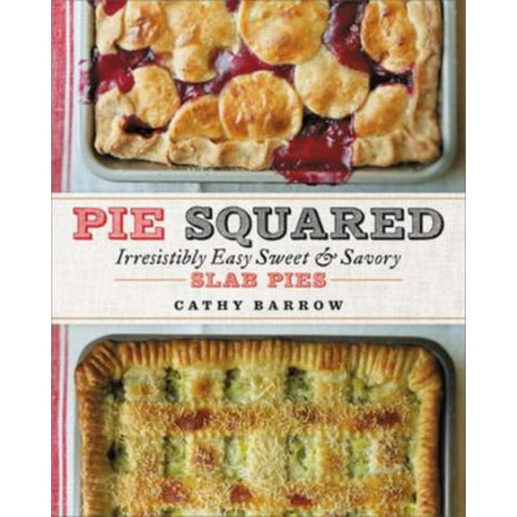 Pre-Owned Pie Squared: Irresistibly Easy Sweet & Savory Slab Pies (Hardcover) 1538729148 9781538729144