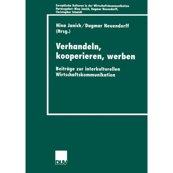 EuropÃ¤ische Kulturen in Der Wirtschaftsk Verhandeln, Kooperieren, Werben: BeitrÃ¤ge Zur Interkulturellen Wirtschaftkommunikation, Book 1, (Paperback)