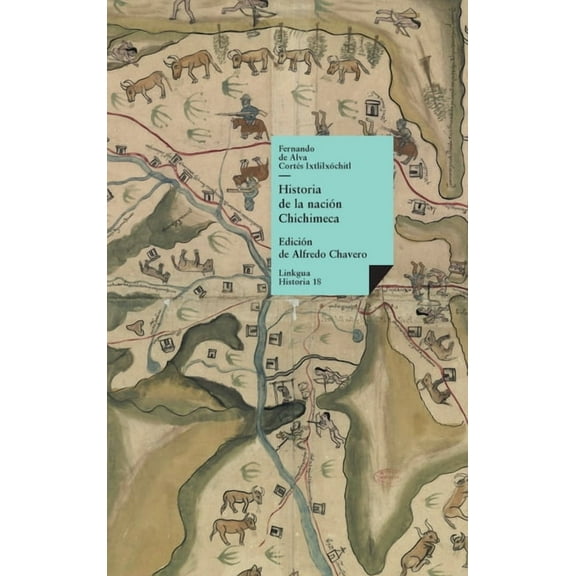 Historia Historia de la naciÃ³n Chichimeca, Book 18, (Hardcover)