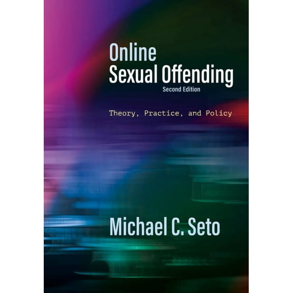 Online Sexual Offending: Theory, Practice, and Policy, (Paperback)
