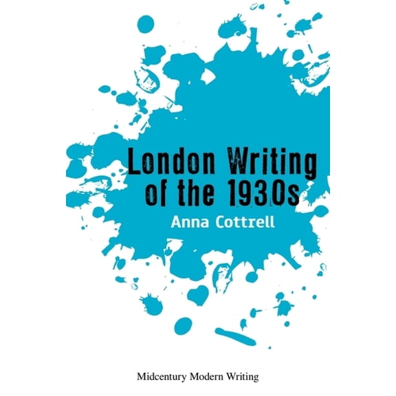 Midcentury Modern Writers London Writing of the 1930s, (Paperback)