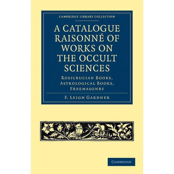 Cambridge Library Collection - Spiritual A Catalogue Raisonné of Works on the Occult Sciences, (Paperback)