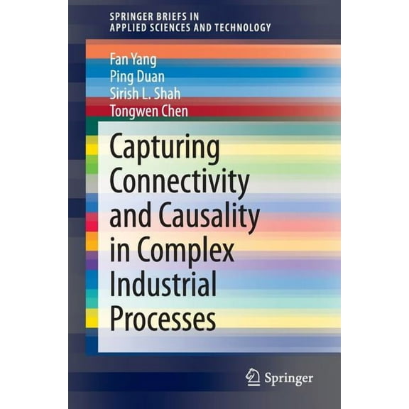 Springerbriefs in Applied Sciences and T Capturing Connectivity and Causality in Complex Industrial Processes, (Paperback)