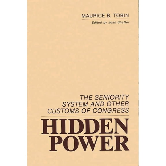 Contributions in Political Science Hidden Power: The Seniority System and Other Customs of Congress, (Hardcover)