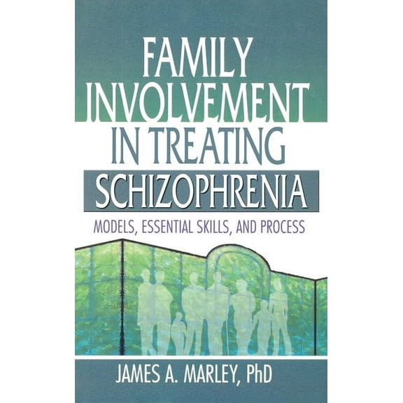 Haworth Marriage and the Family Family Involvement in Treating Schizophrenia: Models, Essential Skills, and Process, (Hardcover)