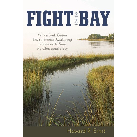 Fight for the Bay: Why a Dark Green Environmental Awakening is Needed to Save the Chesapeake Bay, (Paperback)
