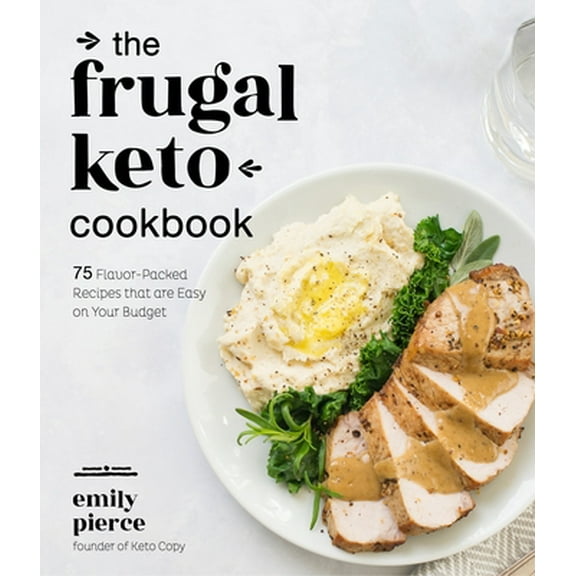 Pre-Owned The Frugal Keto Cookbook: 75 Flavor-Packed Recipes That Are Easy on Your Budget (Paperback) 1645670309 9781645670308