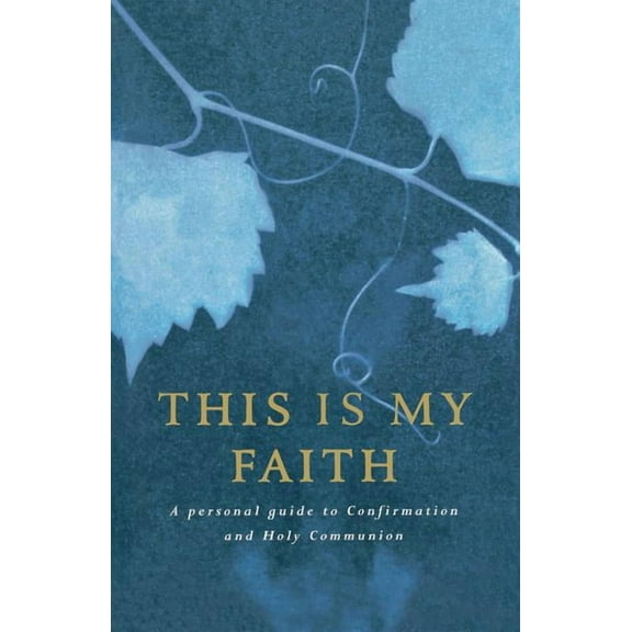This Is My Faith: A Personal Guide to Confirmation and Holy Communion (Paperback)